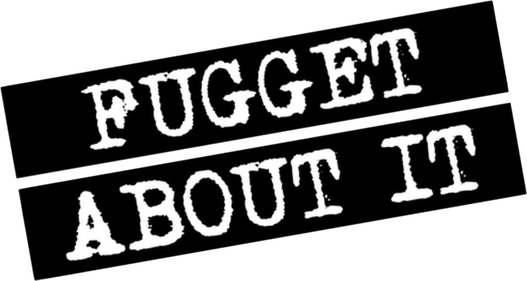 Fugget About It Complete 